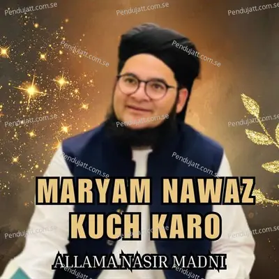 Maryam Nawaz Kuch Karo - Allama Nasir Madni album cover 