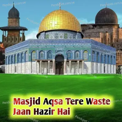 Masjid Aqsa Tere Waste Jaan Hazir Hai - Asad Iqbal album cover 