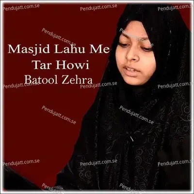 Masjid Lahu Me Tar Howi - Batool Zehra album cover 