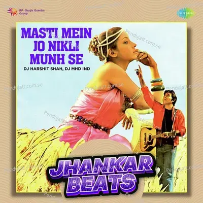 Masti Mein Jo Nikli Munh Se - Jhankar Beats - DJ Harshit Shah album cover 