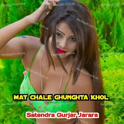 Mat Chale Ghunghta Khol - Satendra Gurjar Jarara album cover 