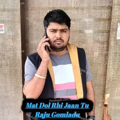 Mat Dol Rhi Jaan Tu - RAJU GOMLADU album cover 