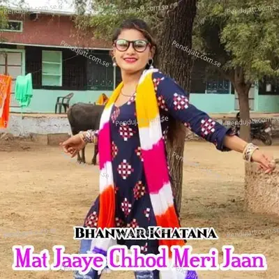 Mat Jaaye Chhod Meri Jaan - Bharat Kasana