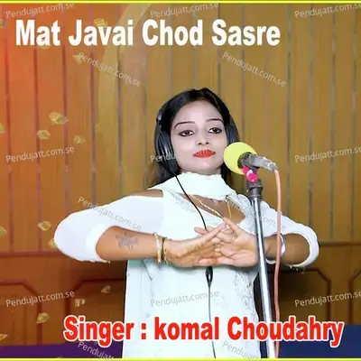 Mat Javai Chod Sasre - Komal Chaudhary album cover 