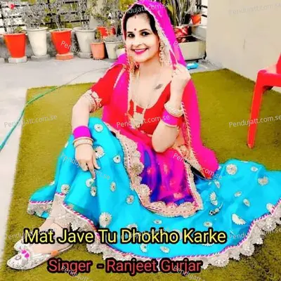 Mat Jave Tu Dhokho Karke - Ranjeet Gurjar album cover 