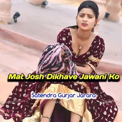 Mat Josh Dikhave Jawani Ko - Satendra Gurjar Jarara album cover 