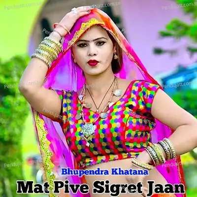 Mat Pive Sigret Jaan - Bhupendra Khatana album cover 