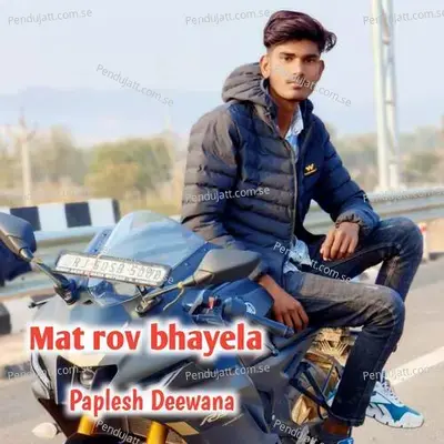 Mat Rov Bhayela - Paplesh deewana