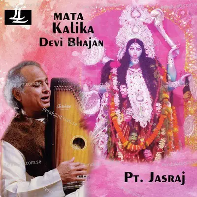 Mata Kalika  Devi Bhajan  - Pandit Jasraj