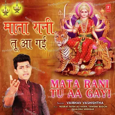 Mata Rani Tu Aa Gayi - Vaibhav Vashishtha album cover 