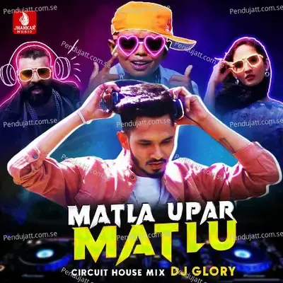Matla Upar Matlu mp3 song
