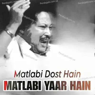 Matlabi Dost Hain Matlabi Yaar Hain - Nusrat Fateh Ali Khan album cover 