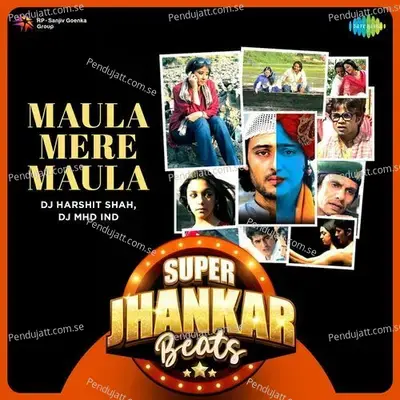 Maula Mere Maula - Super Jhankar Beats - DJ Harshit Shah album cover 