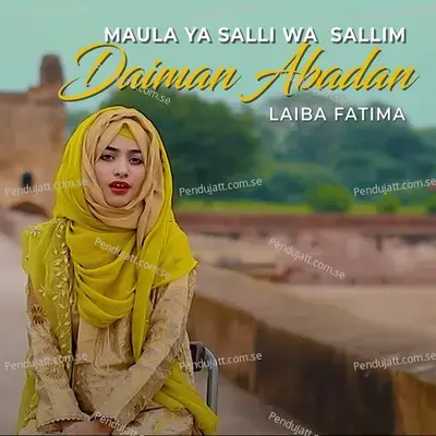 Maula Ya Salli Wa Sallim Daiman Abadan - Laiba Fatima
