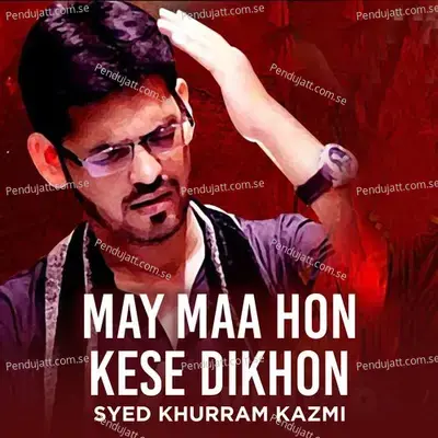 May Maa Hon Kese Dikhon - Syed Khurram Kazmi album cover 