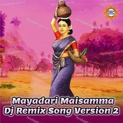 Mayadari Maisamma  Dj Remix Version 2  - P.N. Lingaraju