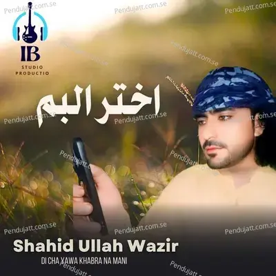 Okhki Da Wino Sara Gadi Shah - Shahid Ullah Wazir album cover 