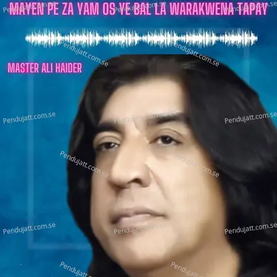 Mayen Pe Za Yam Os Ye Bal La Warakwena Tapay - Master Ali Haider album cover 