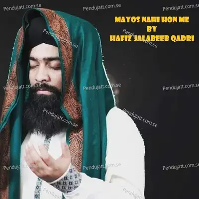 Mayos Nahi Hon Me - Hafiz Jalabeeb Qadri album cover 