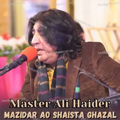 Mazidar Ao Shaista Ghazal - Master Ali Haider album cover 