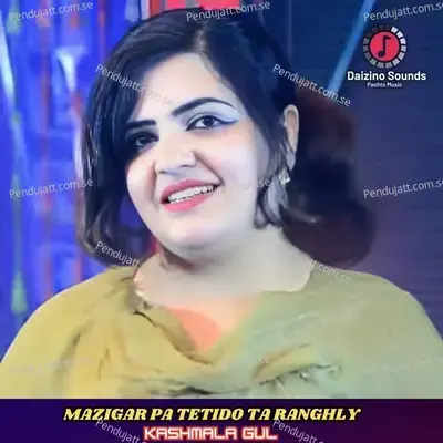 Mazigar Pa Tetido Ta Ranghly - Kashmala Gul album cover 