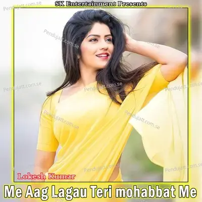 Me Aag Lagau Teri Mohabbat Me - Lokesh Kumar album cover 