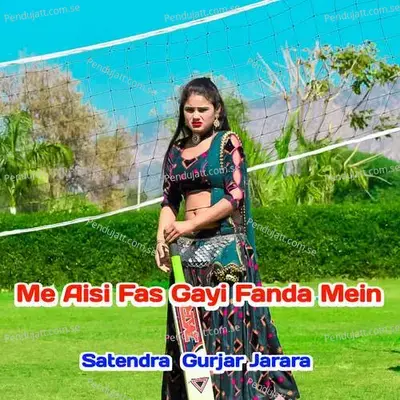 Me Aisi Fas Gayi Fanda Mein - Satendra Gurjar Jarara album cover 