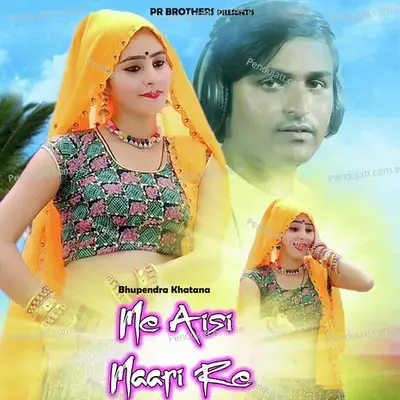 Me Aisi Maari Re - Bhupendra Khatana