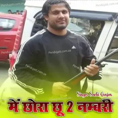 Me Chhora Chu 2 Numbari - Sachi Gurjar album cover 