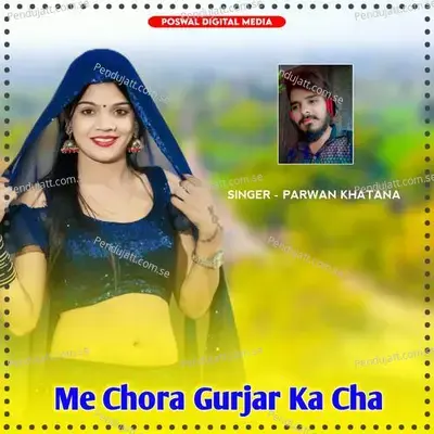 Me Chora Gurjar Ka Cha - Parwan Khatana album cover 