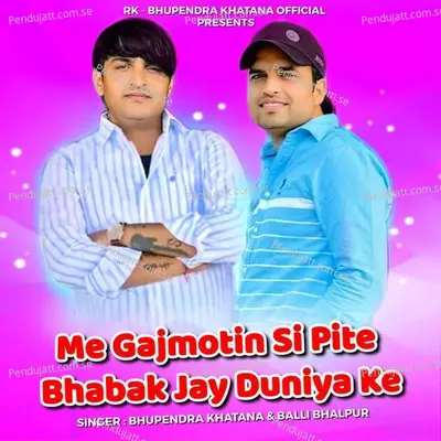 Me Gajmotin Si Pite Bhabak Jay Duniya Ke - Singer Bhupendra Khatana album cover 