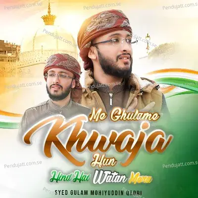 Me Ghulam E Khwaja Hun Hind Hai Watan Mera - Syed Gulam Mohiyuddin Qadri album cover 