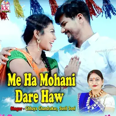 Me Ha Mohani Dare Haw - Chhaya Chandrakar album cover 