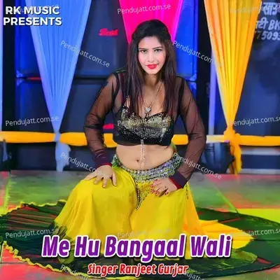 Me Hu Bangaal Wali - Ranjeet Gurjar album cover 