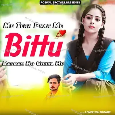 Me Tera Pyar Me Bittu Badnam Ho Chuka Hu - Lovekush Dungri cover album