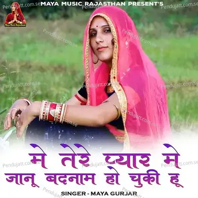 Me Tere Pyar Me Jaanu Badnam Ho Chuki Hu - Maya Gurjar album cover 