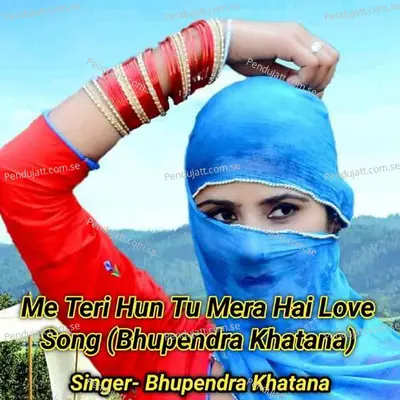 Me Teri Hun Tu Mera Hai Love Song - Bhupendra Khatana album cover 