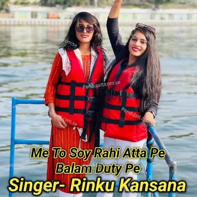 Me To Soy Rahi Atta Pe Balam Duty Pe - Rinku kansana album cover 