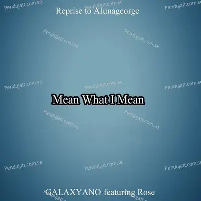 Mean What I Mean  Reprise To Alunageorge  - Galaxyano