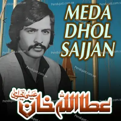Meda Dhol Sajjan - Attaullah Khan Esakhelvi
