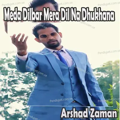 Meda Dilbar Mera Dil Na Dhukhana - Arshad Zaman album cover 