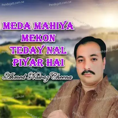 Meda Mahiya Mekon Teday Nal Piyar Hai - Ahmed Nawaz Cheena album cover 