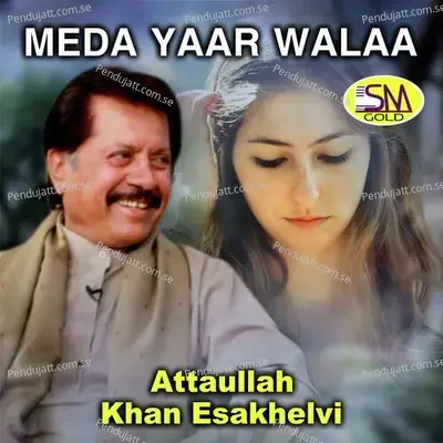 Meda Yaar Walaa - Attaullah Khan Esakhelvi