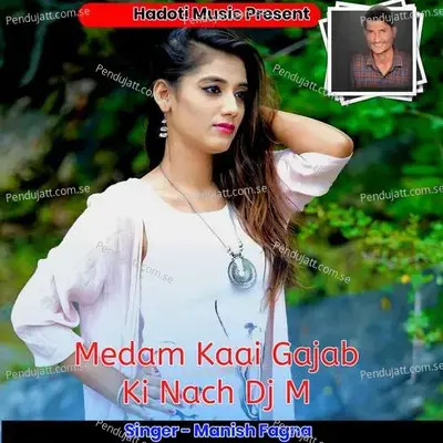 Medam Kaai Gajab Ki Nach Dj M - Manish Fagna album cover 