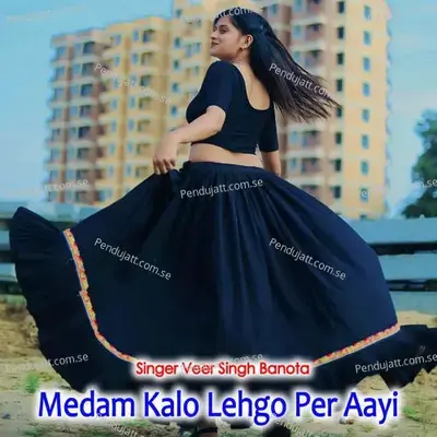 Medam Kalo Lehgo Per Aayi - Veer Singh banota