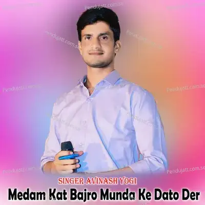 Medam Kat Bajro Munda Ke Dato Der - Avinash Yogi album cover 