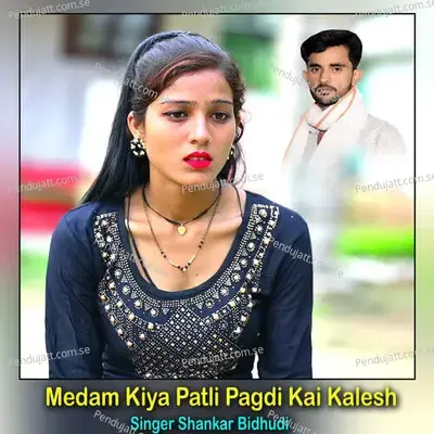 Medam Kiya Patli Pagdi Kai Kalesh - Shankar Bidhudi
