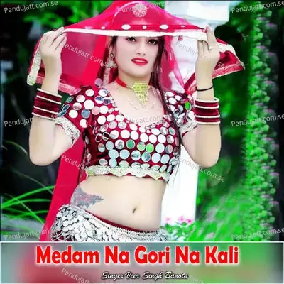 Medam Na Gori Na Kali - Veer Singh banota