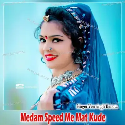 Medam Speed Me Mat Kude - Veersingh Banota album cover 