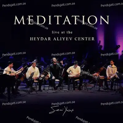 Meditation  Live At The Heydar Aliyev Center  - Sami Yusuf